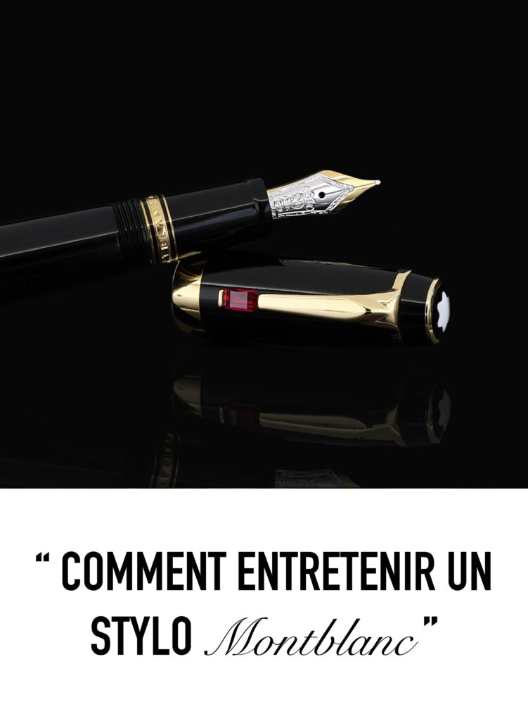 Comment entretenir un stylo montblanc