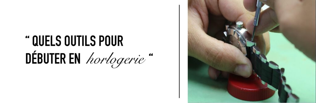 Quels sont les outils pour débuter en horlogerie