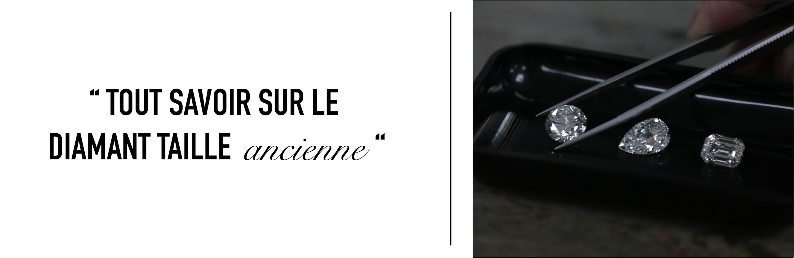 Tout savoir sur le diamant taille ancienne