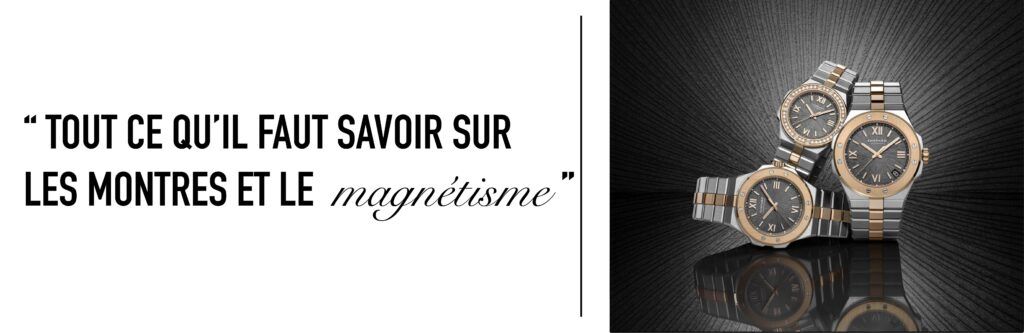 tout savoir sur les montres et le magnétisme